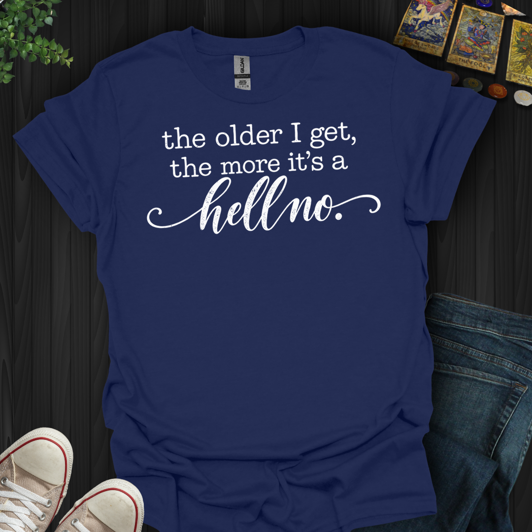 The Older I Get- T-Shirt