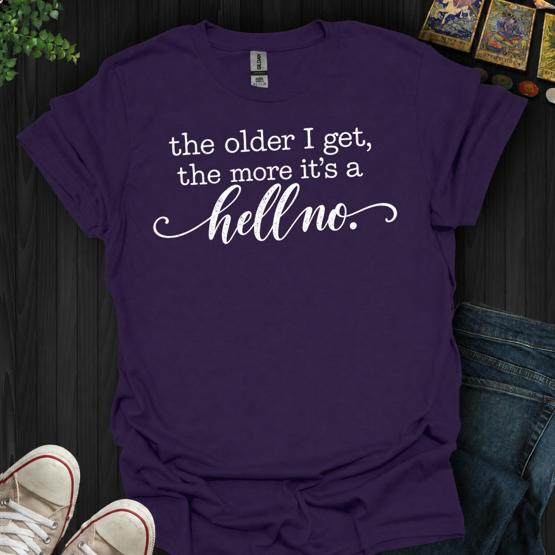 The Older I Get- T-Shirt