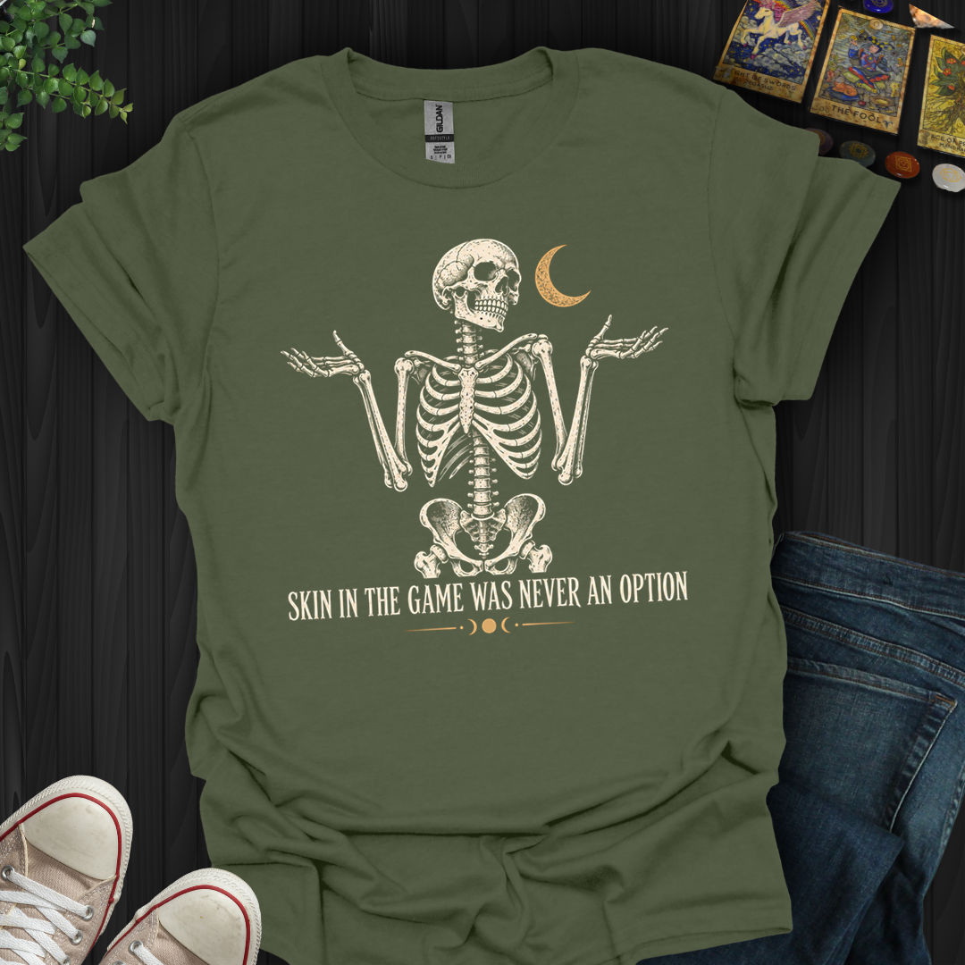 Skin In The Game- T-Shirt