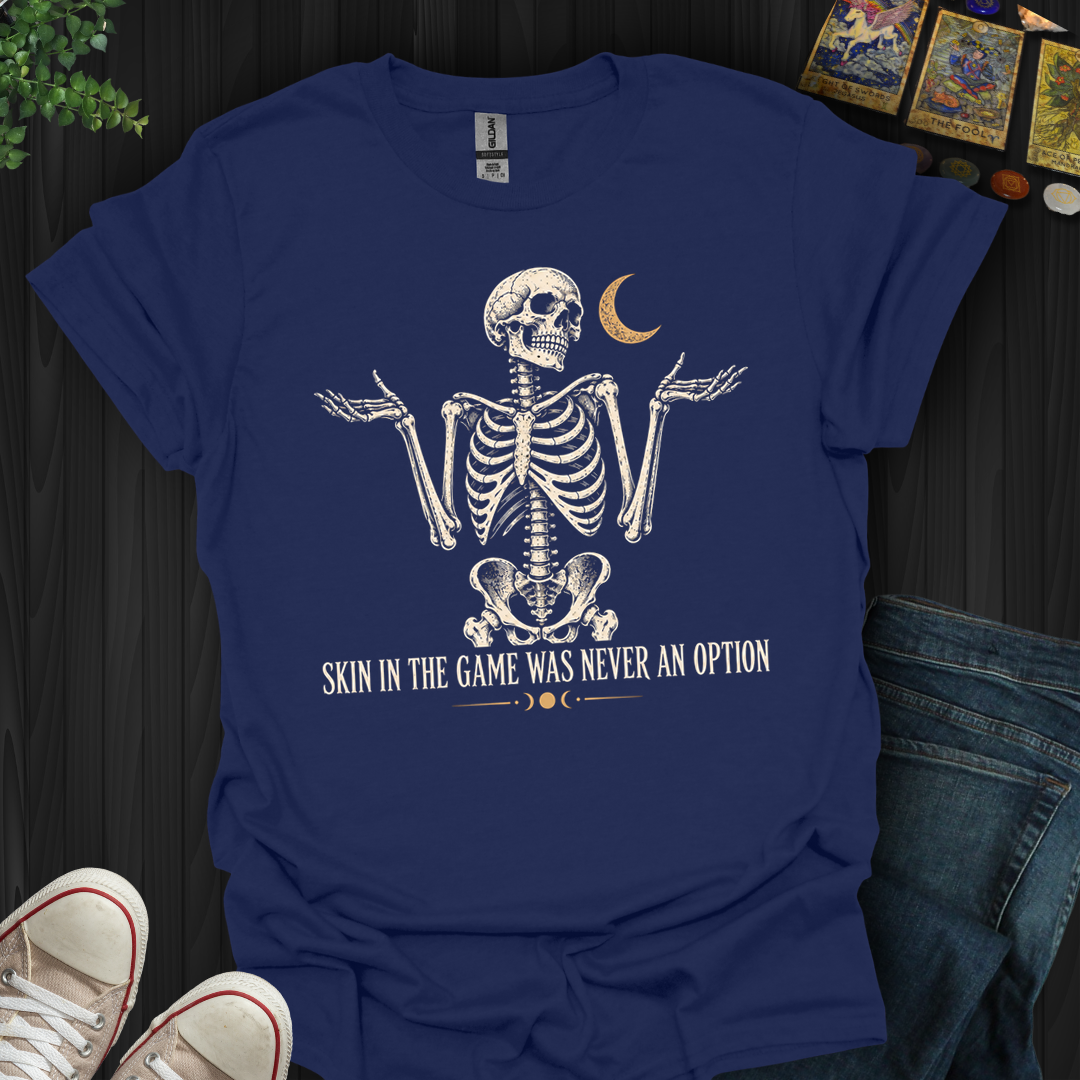 Skin In The Game- T-Shirt