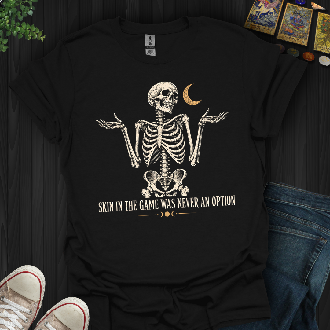 Skin In The Game- T-Shirt
