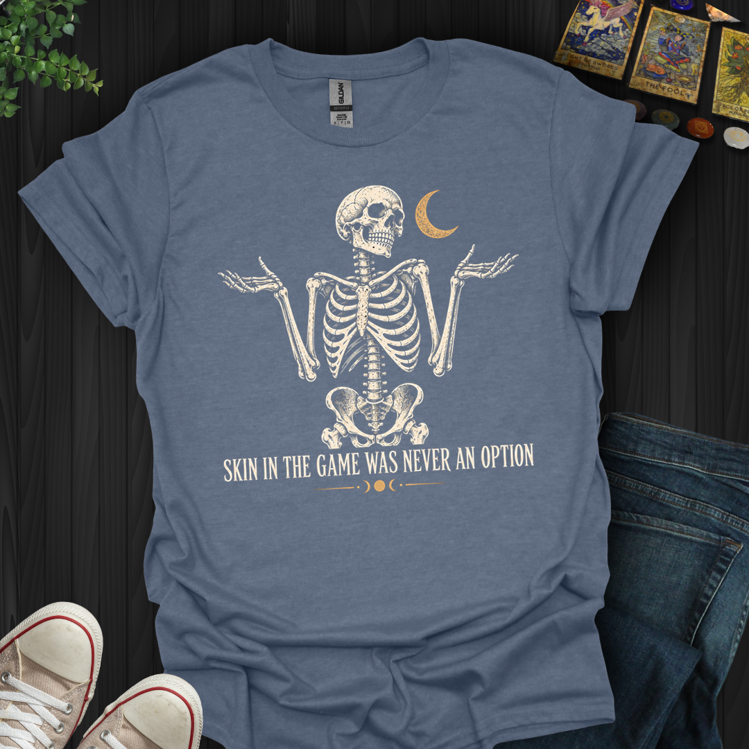 Skin In The Game- T-Shirt