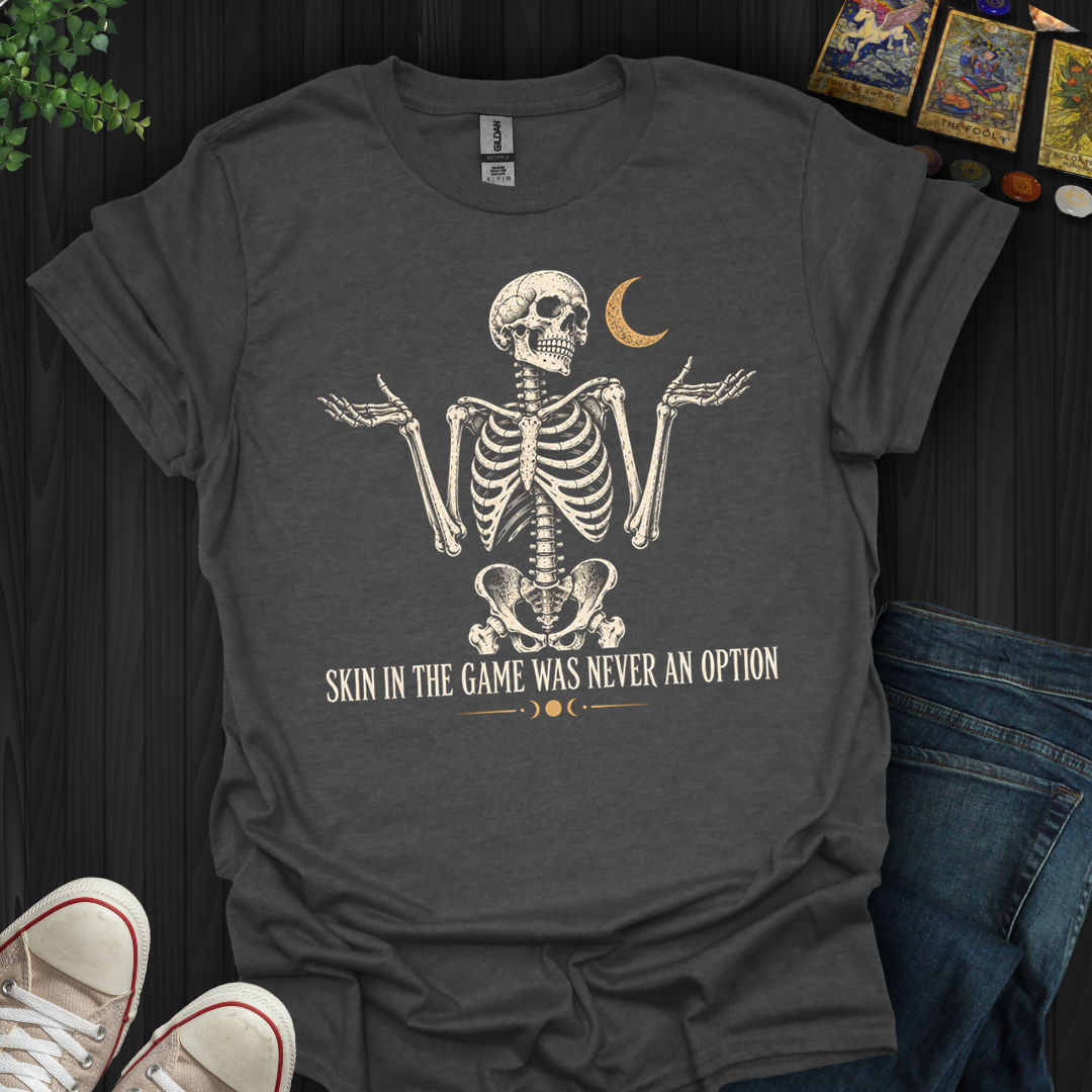 Skin In The Game- T-Shirt