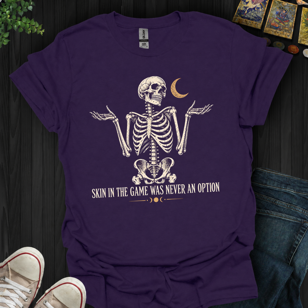 Skin In The Game- T-Shirt