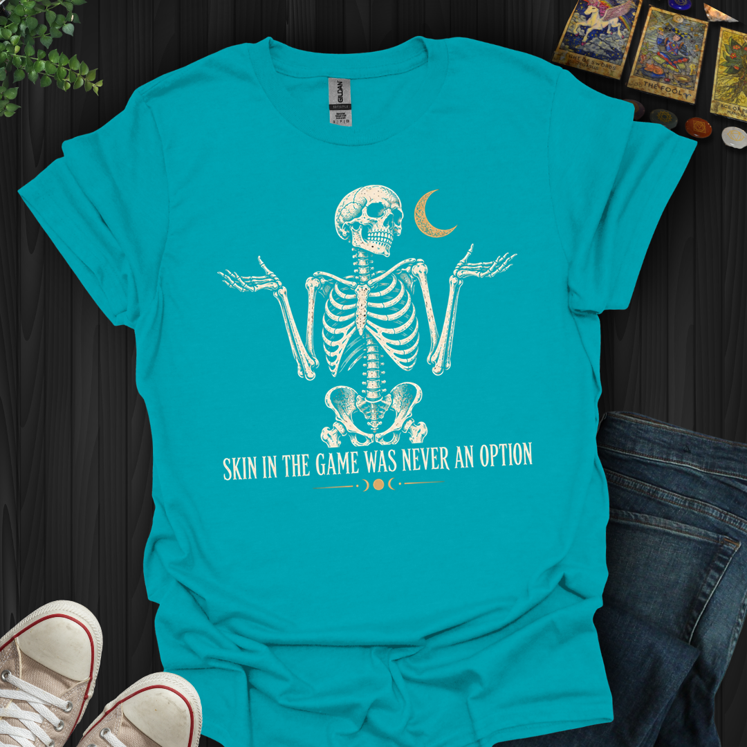 Skin In The Game- T-Shirt