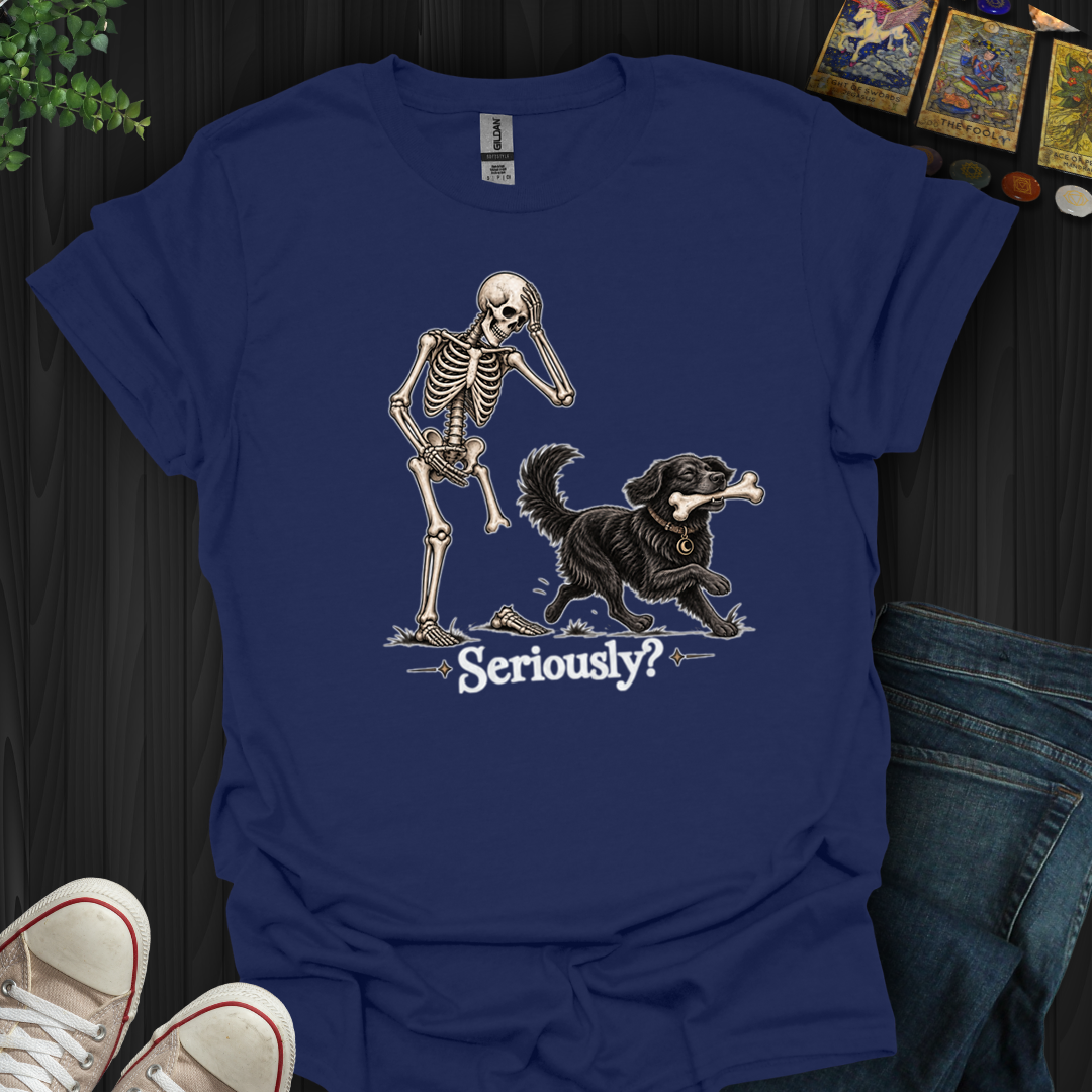 Seriously- T-Shirt