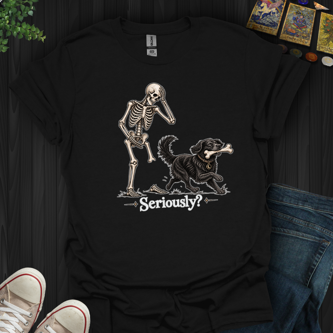 Seriously- T-Shirt