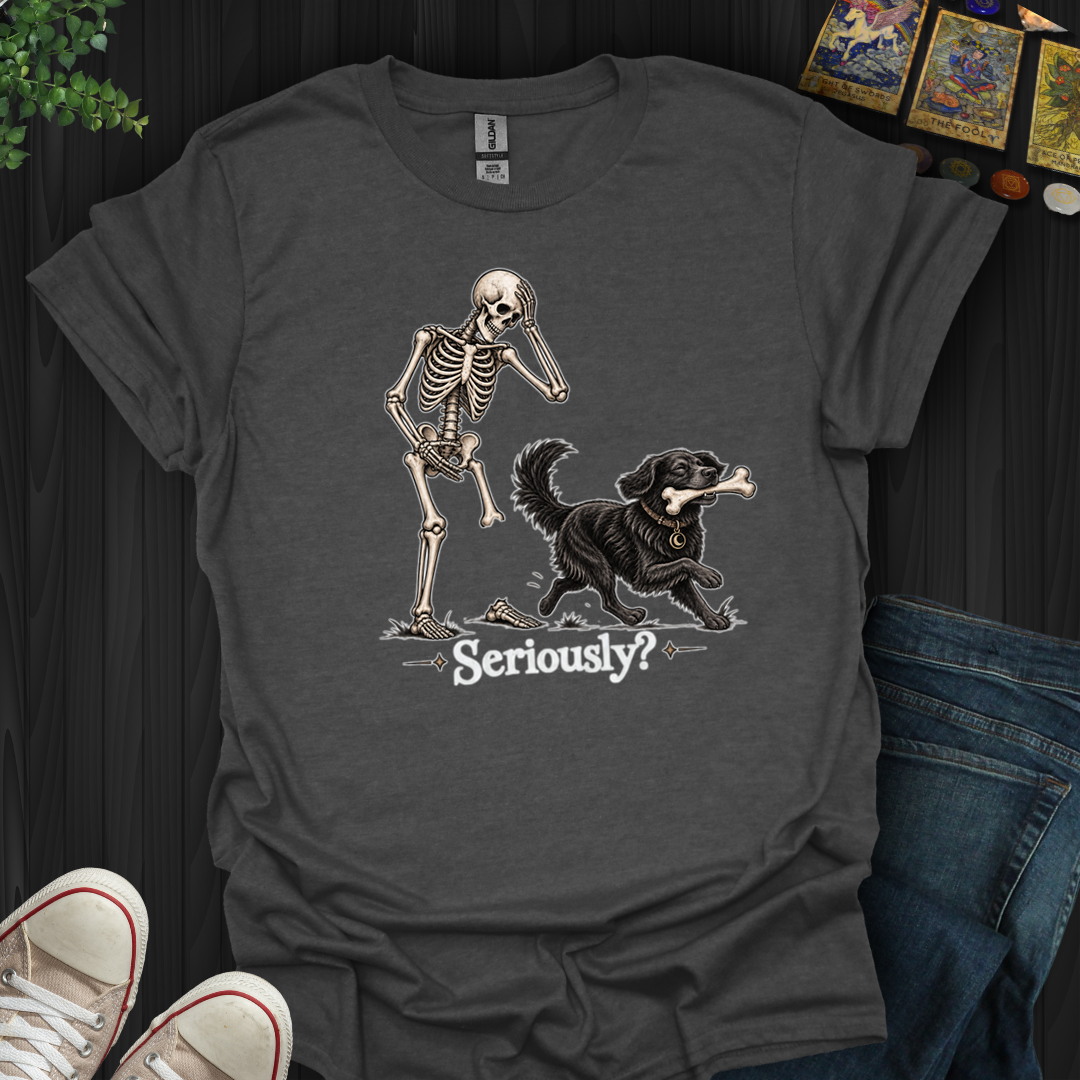 Seriously- T-Shirt