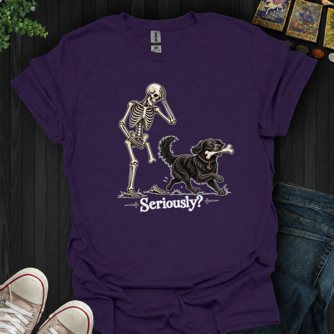 Seriously- T-Shirt