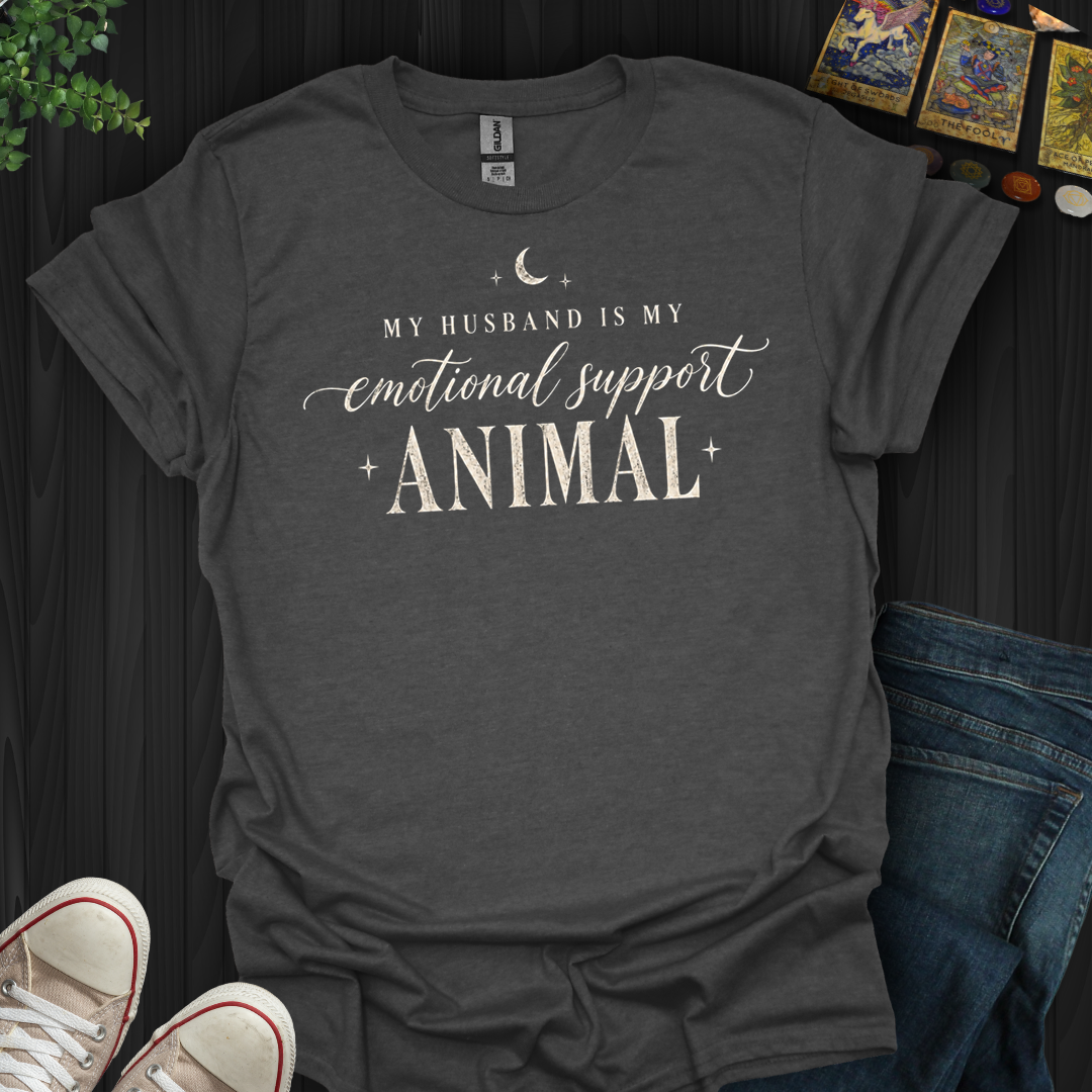 My Husband Is My Support Animal- T-Shirt