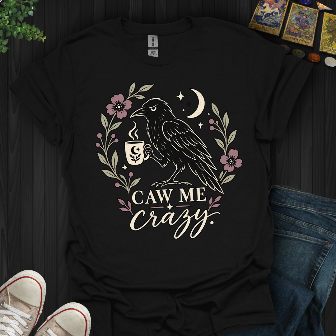 Caw Me Crazy- T-Shirt
