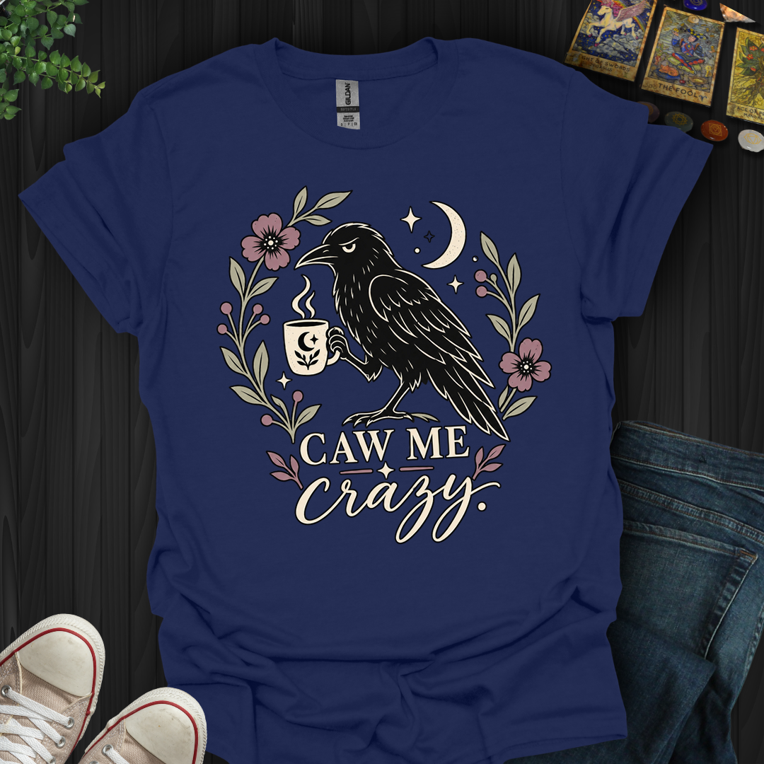 Caw Me Crazy- T-Shirt