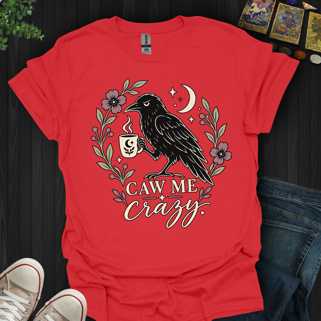 Caw Me Crazy- T-Shirt