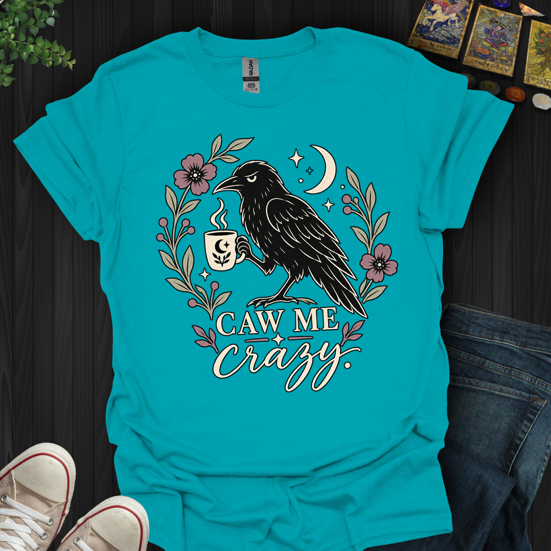 Caw Me Crazy- T-Shirt