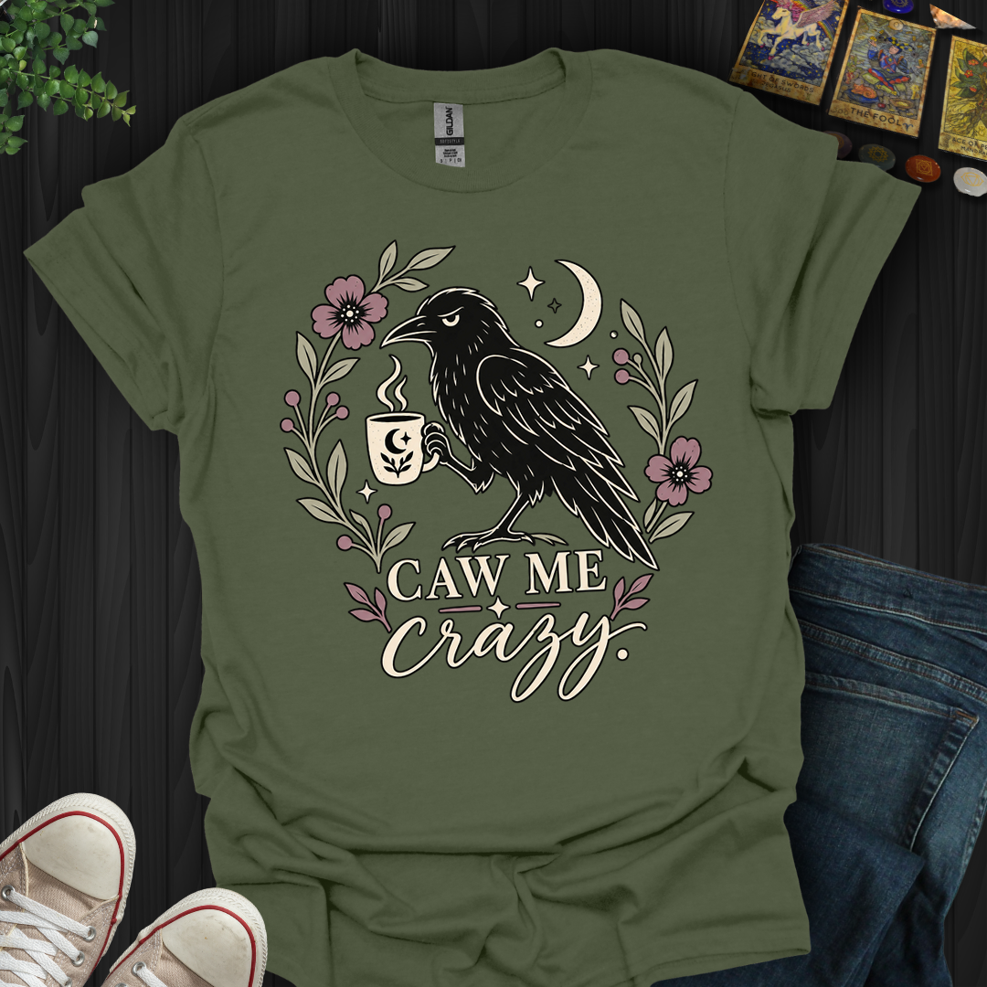 Caw Me Crazy- T-Shirt