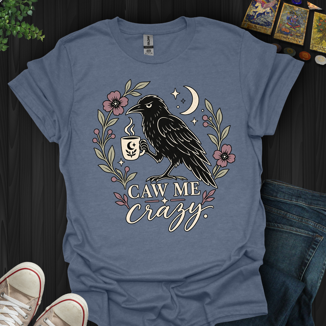 Caw Me Crazy- T-Shirt