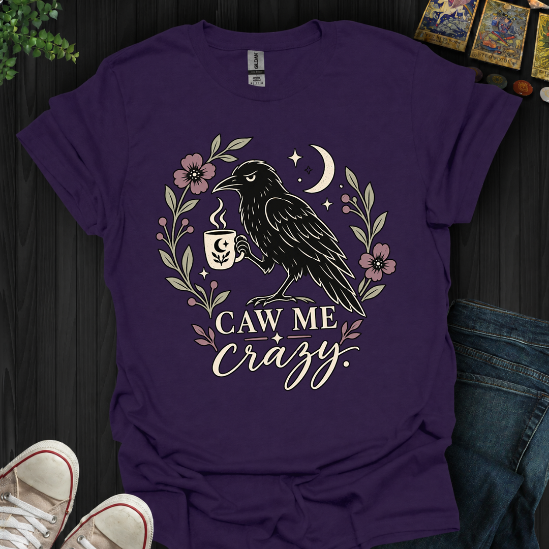 Caw Me Crazy- T-Shirt