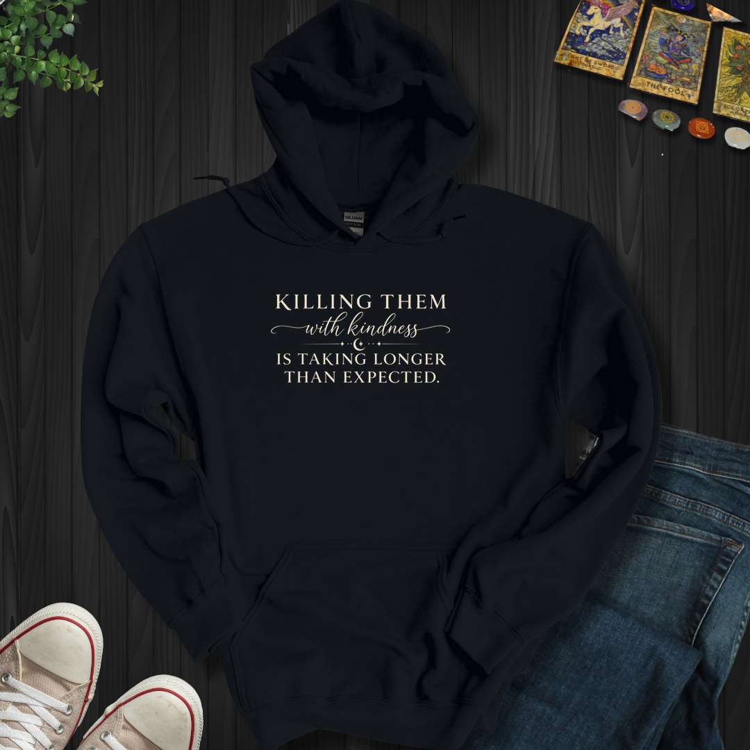 Killing Them With Kindness- Hooded Sweatshirt