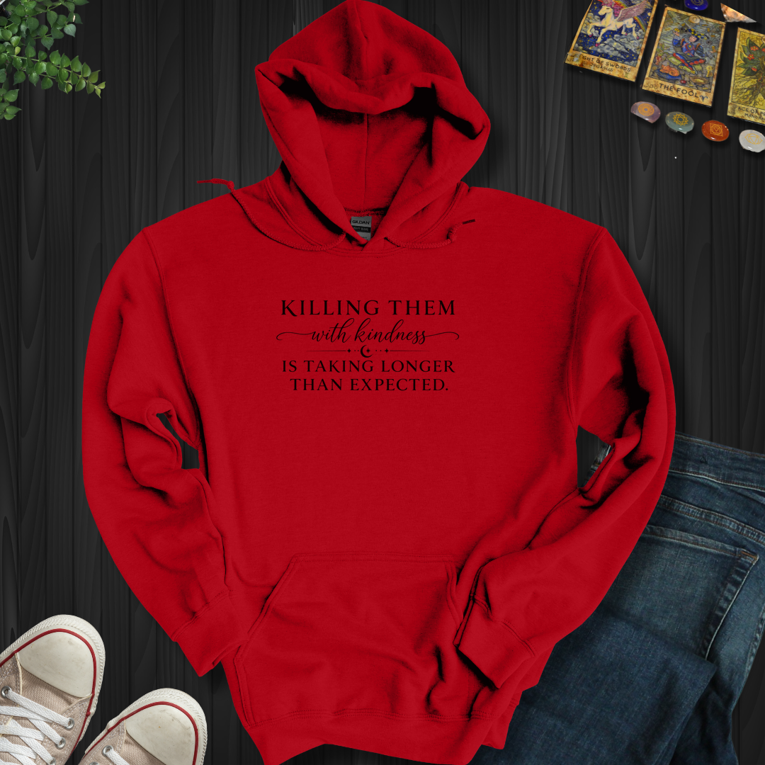 Killing Them With Kindness- Hooded Sweatshirt
