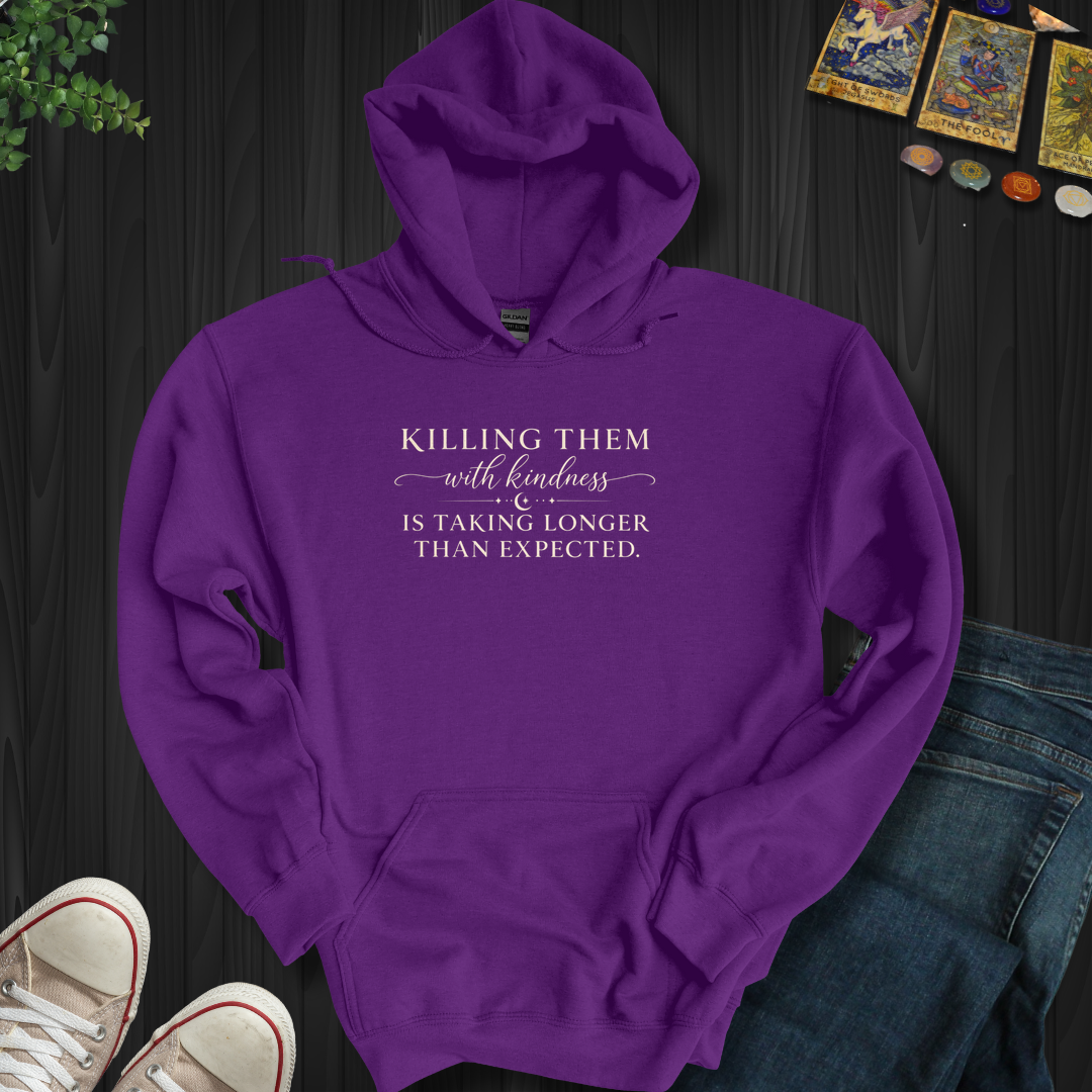 Killing Them With Kindness- Hooded Sweatshirt