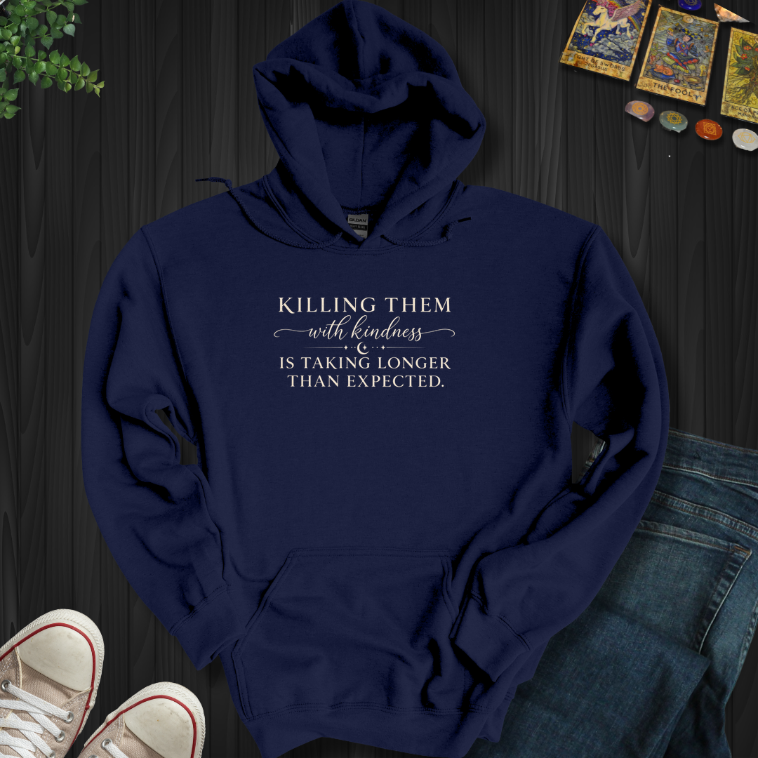 Killing Them With Kindness- Hooded Sweatshirt