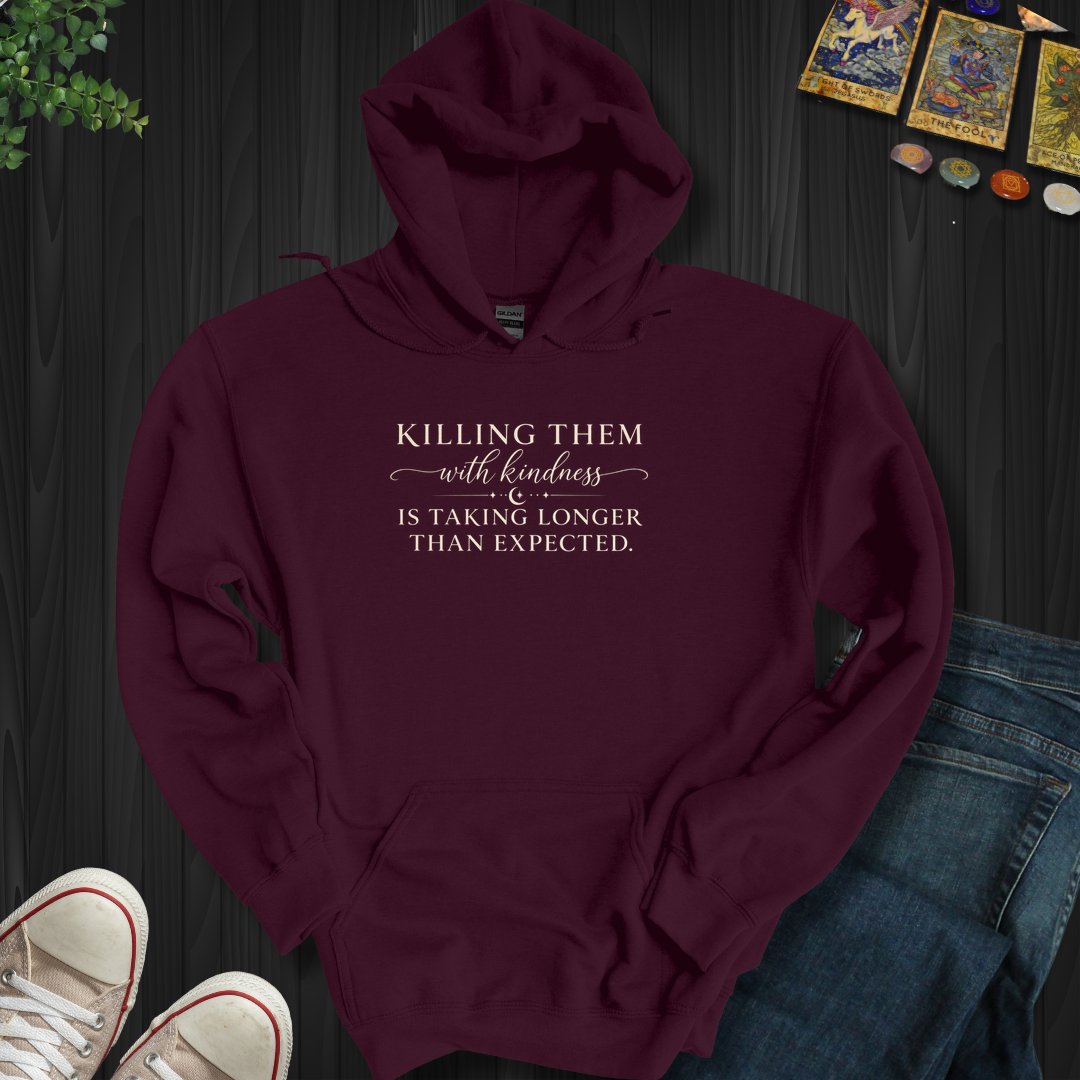 Killing Them With Kindness- Hooded Sweatshirt