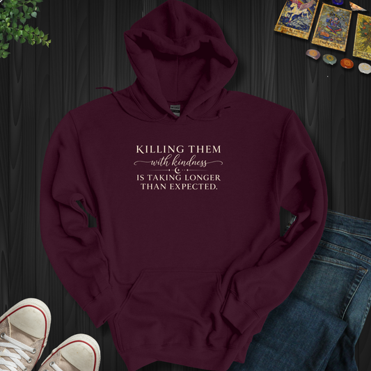 Killing Them With Kindness- Hooded Sweatshirt