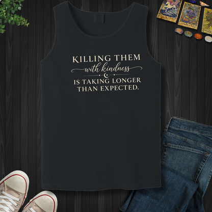 Killing Them With Kindness- Tank Top