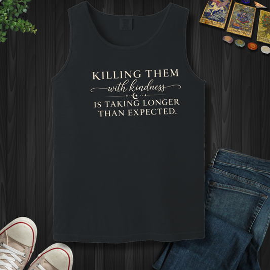 Killing Them With Kindness- Tank Top