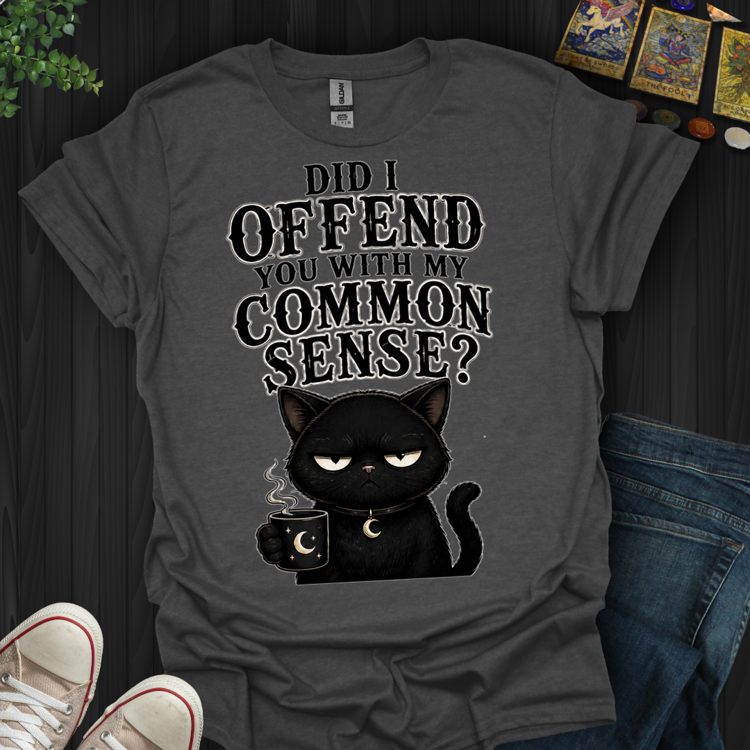 Did I Offend You- T-Shirt
