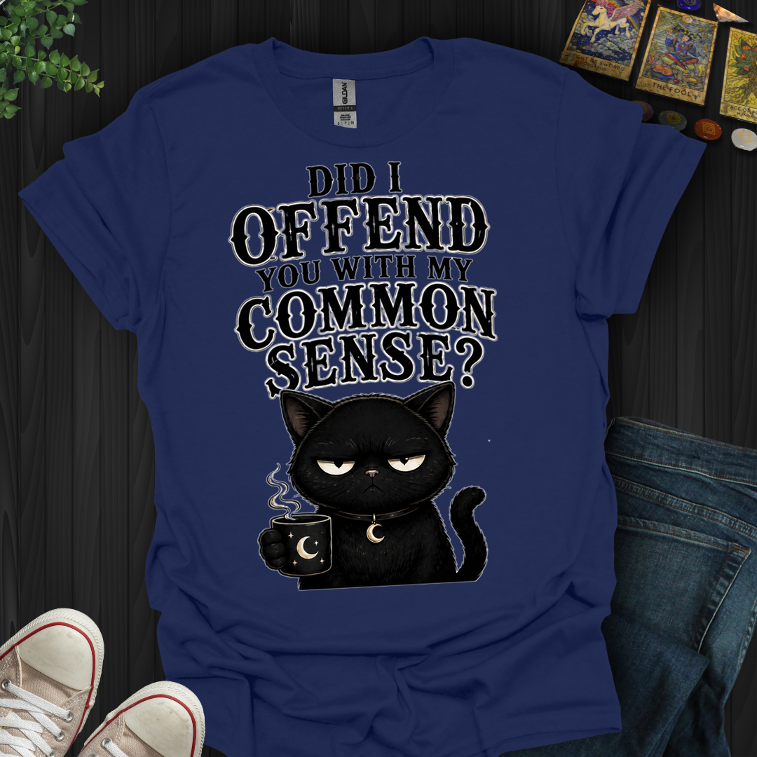 Did I Offend You- T-Shirt