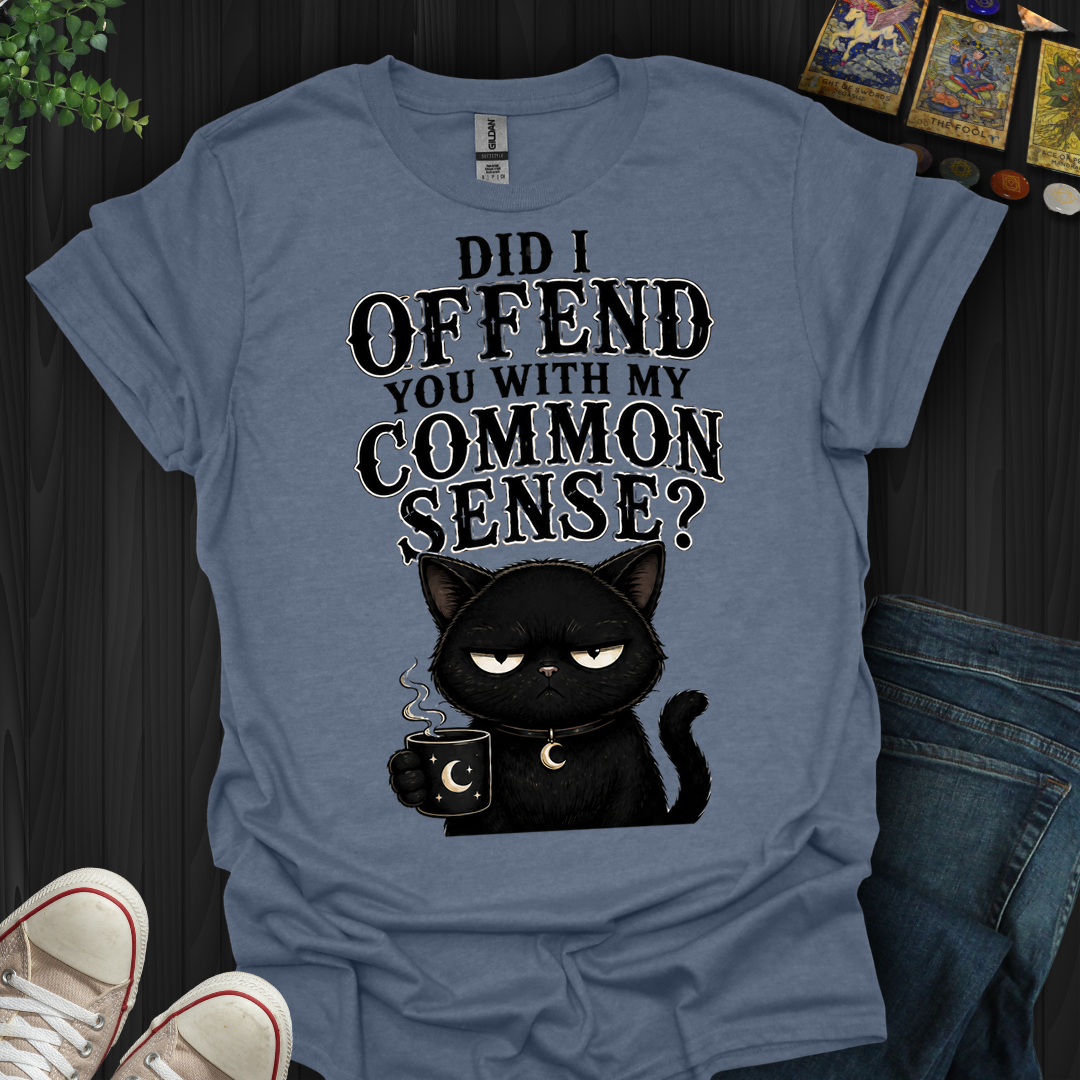 Did I Offend You- T-Shirt