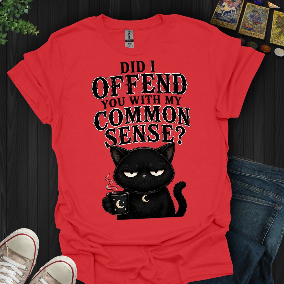 Did I Offend You- T-Shirt