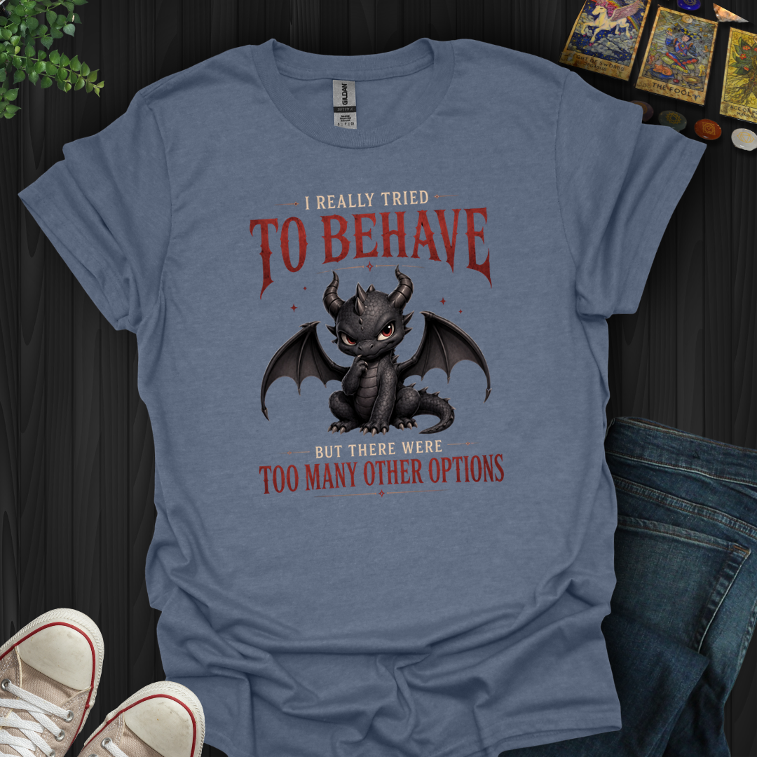 Really Tried To Behave- T-Shirt