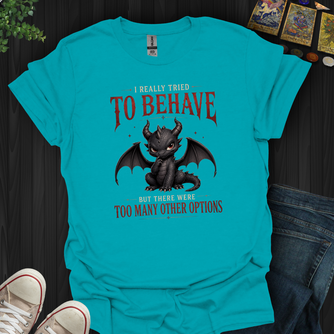 Really Tried To Behave- T-Shirt
