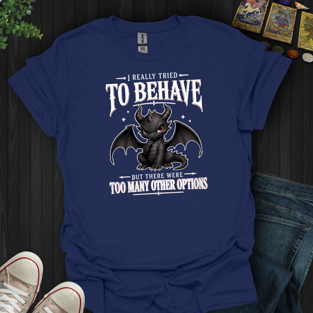 Really Tried To Behave- T-Shirt