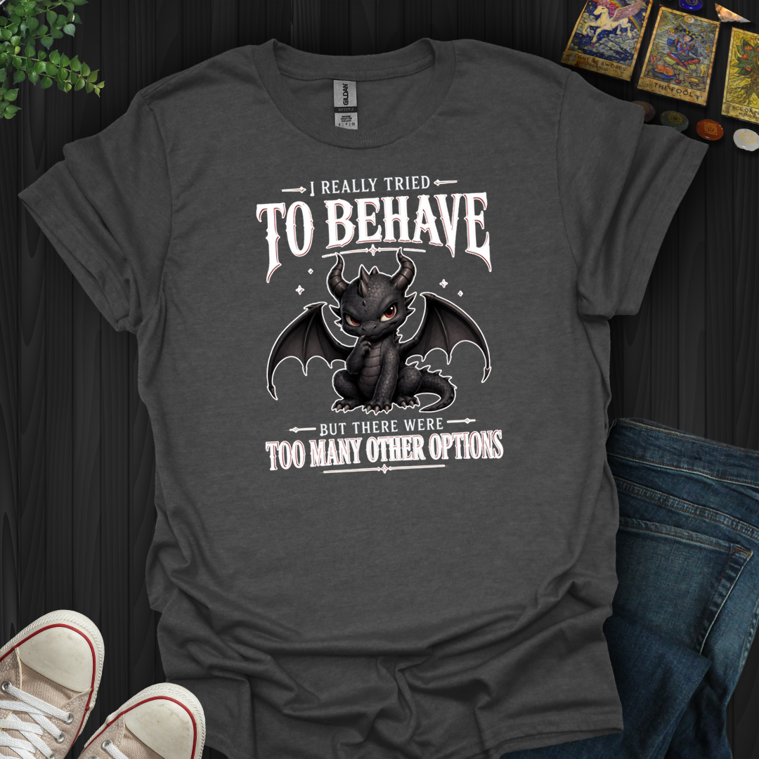 Really Tried To Behave- T-Shirt
