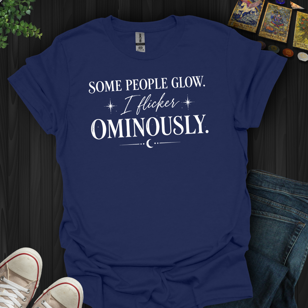I Flicker Ominously- T-Shirt
