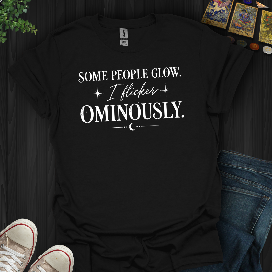 I Flicker Ominously- T-Shirt