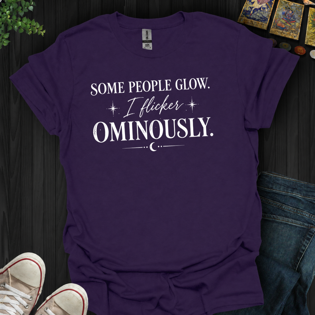 I Flicker Ominously- T-Shirt