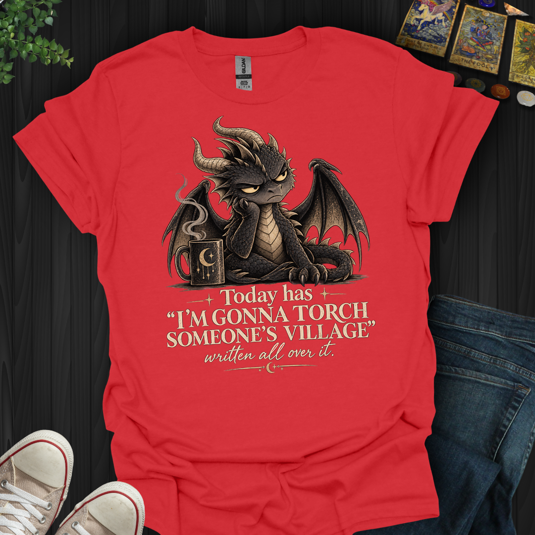 Gonna Torch Someones Village- T-Shirt