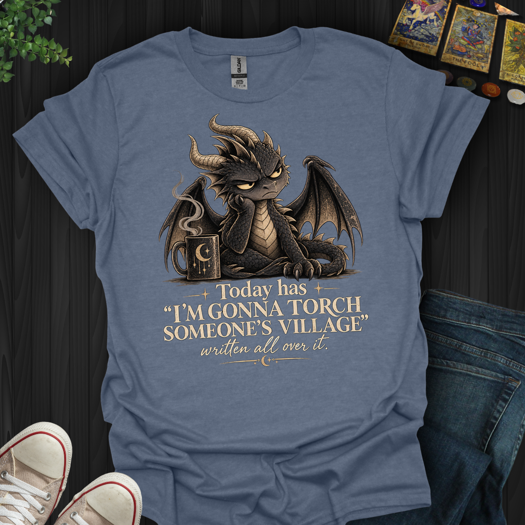 Gonna Torch Someones Village- T-Shirt