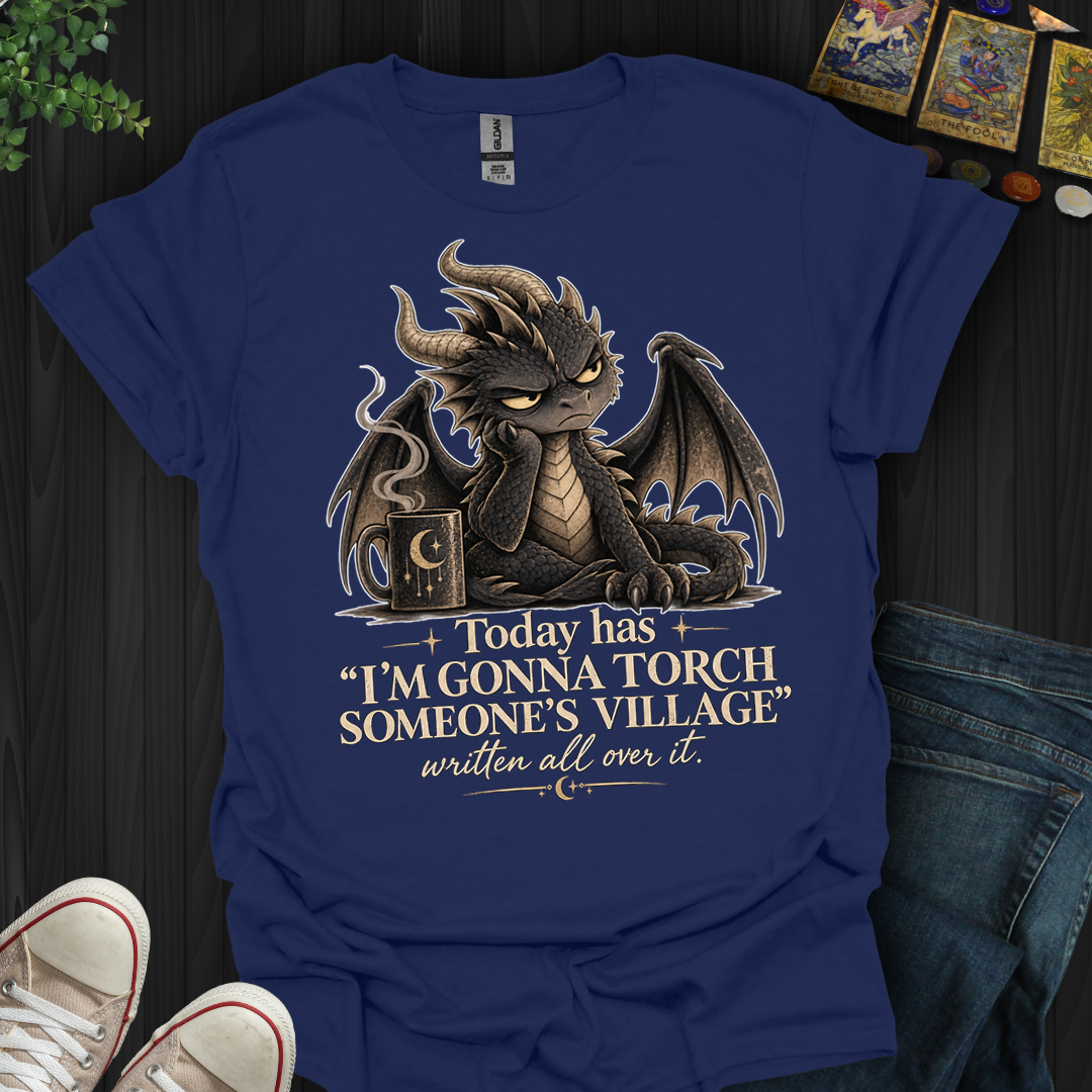 Gonna Torch Someones Village- T-Shirt