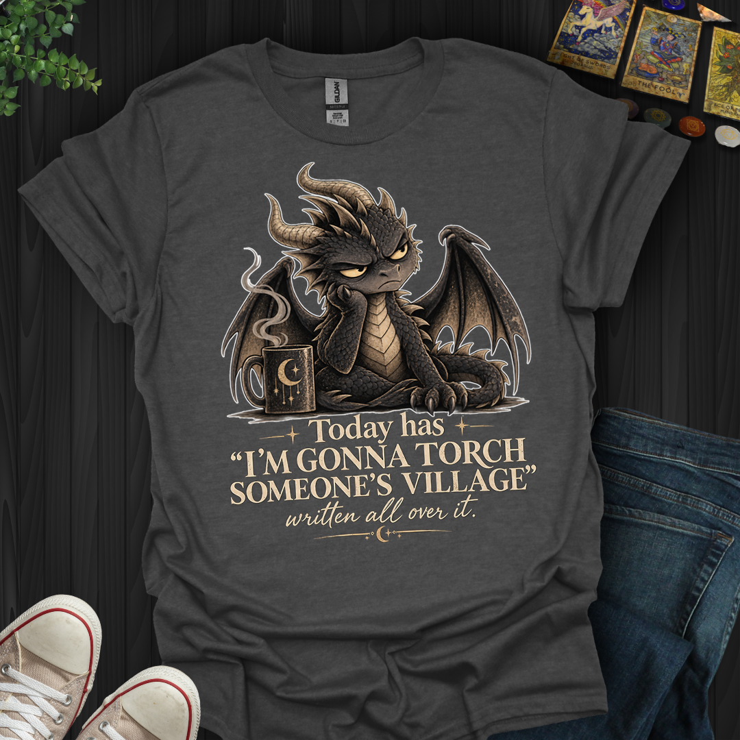 Gonna Torch Someones Village- T-Shirt