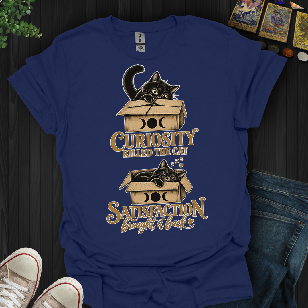 Curiosity Killed The Cat — Satisfaction Brought It Back- T-Shirt