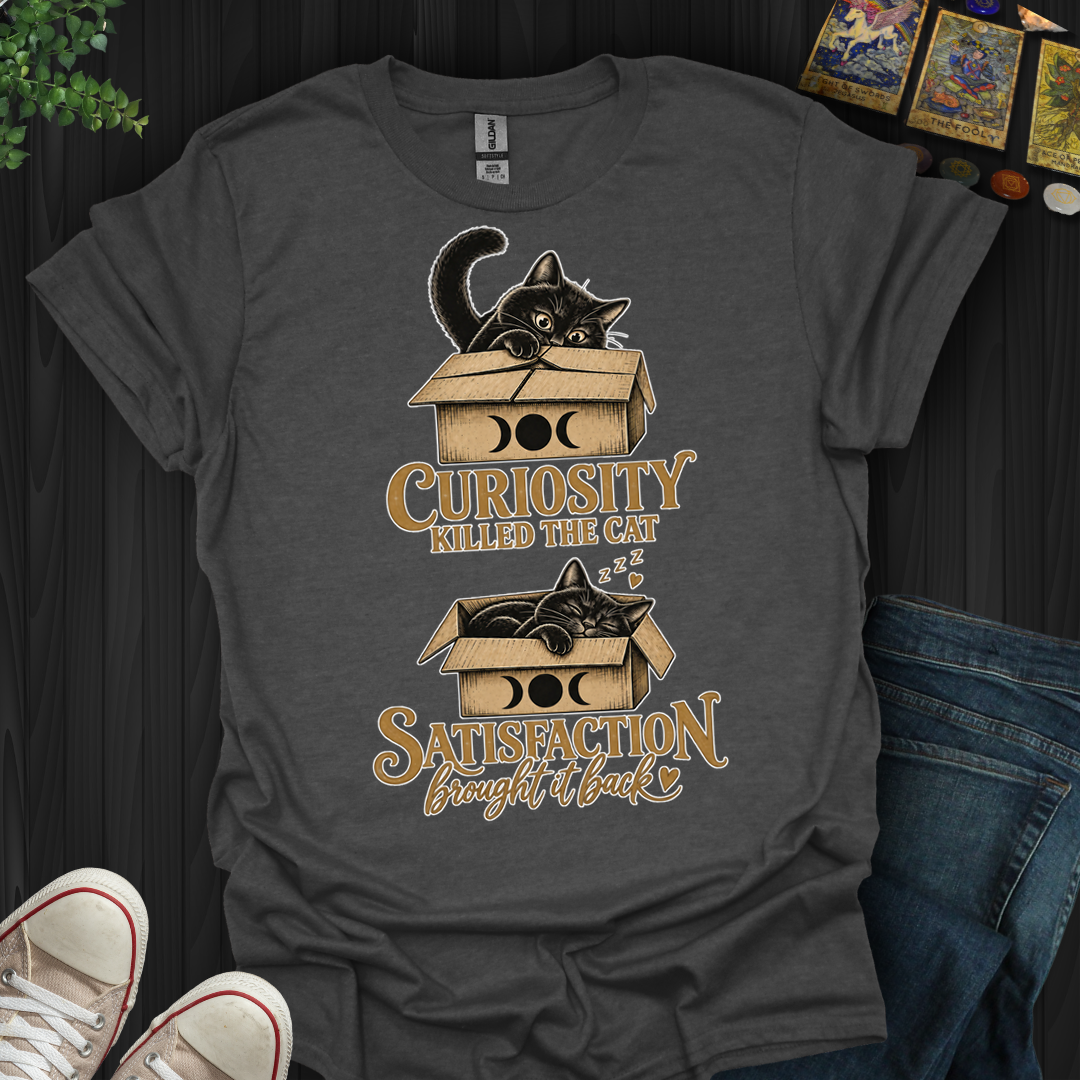 Curiosity Killed The Cat — Satisfaction Brought It Back- T-Shirt