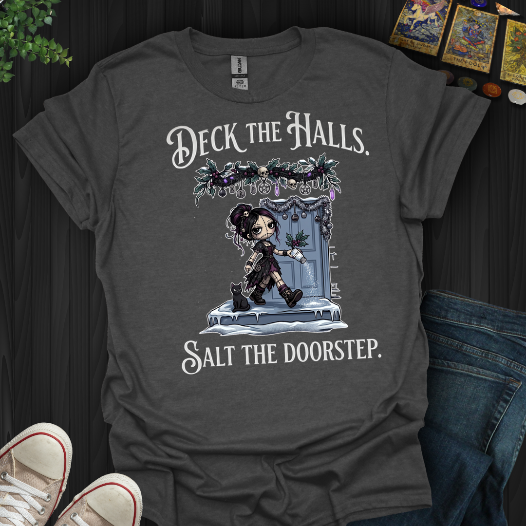 Deck The Halls. Salt The Doorstep- T-Shirt