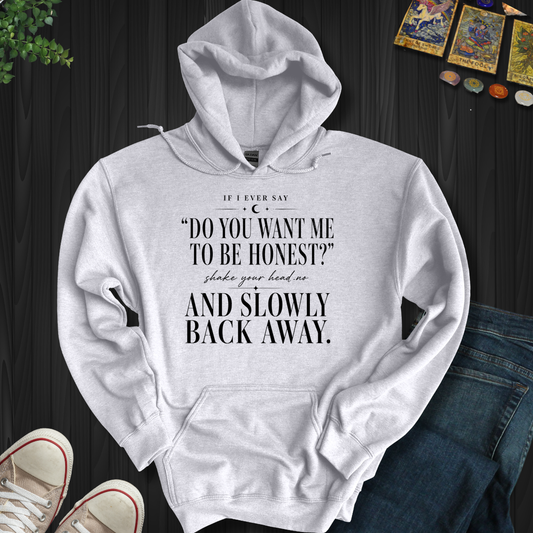 Do You Want Me To Be Honest- Hooded Sweatshirt