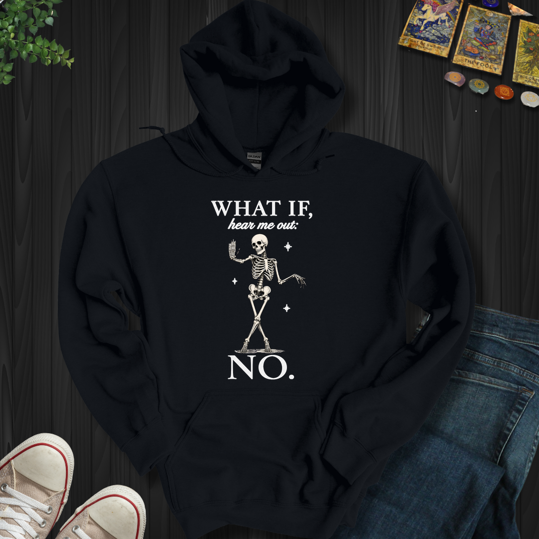 What If, Hear Me Out No- Hooded Sweatshirt
