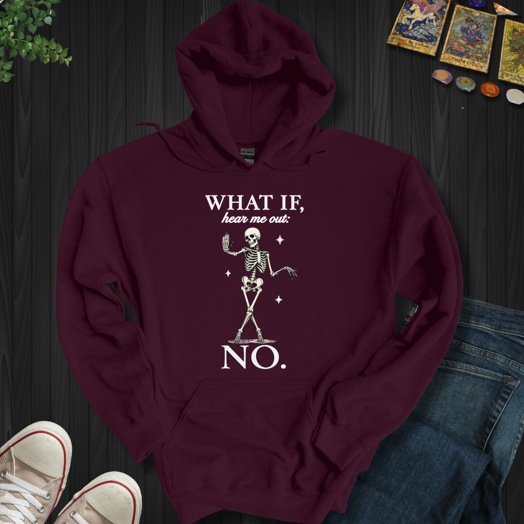 What If, Hear Me Out No- Hooded Sweatshirt